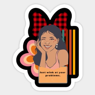 Just wink at your problems Sticker